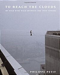To Reach the Clouds: My High Wire Walk Between the Twin Towers (Hardcover, 1st)