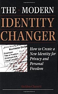 Modern Identity Changer: How To Create And Use A New Identity For Privacy And Personal Freedom (Paperback)