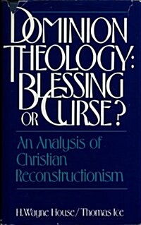 Dominion Theology: Blessing or Curse? An Analysis of Christian Reconstructionism (Hardcover)