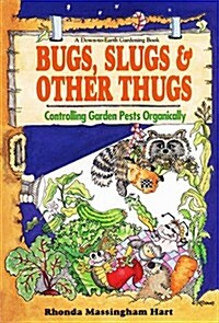 Bug, Slugs, & Other Thugs: Controlling Garden Pests Organically (Down-To-Earth Book) (Paperback)