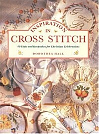 Inspiration in Cross Stitch: 40 Gifts and Keepsakes for Christian Celebrations (Hardcover, First Edition)