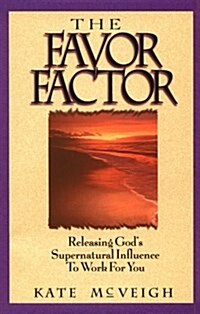 The Favor Factor: Releasing Gods Supernatural Influence to Work for You (Paperback)