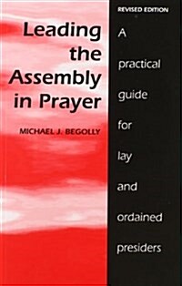 Leading the Assembly in Prayer: A Practical Guide for Lay and Ordained Presiders (Paperback, Revised)