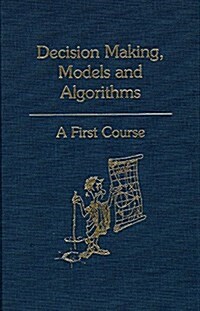 Decision Making, Models and Algorithms (Hardcover, Reprint)