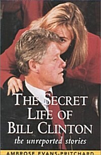 The Secret Life of Bill Clinton: The Unreported Stories (Hardcover, First Printing)