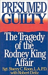 Presumed Guilty: The Tragedy of the Rodney King Affair (Hardcover, First Edition)