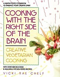 Cooking with the Right Side of the Brain: Creative Vegetarian Cooking (Paperback)