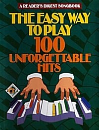 The Easy Way to Play 100 Unforgettable Hits (Readers Digest Songbook) (Spiral-bound, 3rd Printing)