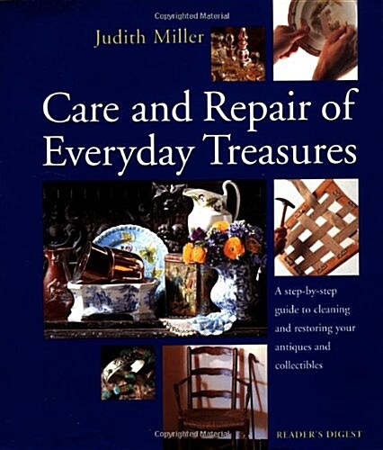 Care and Repair of Everyday Treasures: a Step-by-step Guide to Cleaning and Restoring Your Antiques and Collectibles (Hardcover, First Edition)