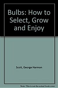 Bulbs: How to Select, Grow and Enjoy (Paperback, 1st Edition, Second Printing)
