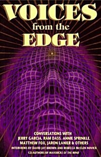 Voices from the Edge: Conversations With Jerry Garcia, Ram Dass, Annie Sprinkle, Matthew Fox, Jaron Lanier, & Others (Paperback)