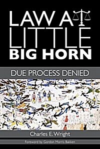 Law at Little Big Horn: Due Process Denied (Hardcover)