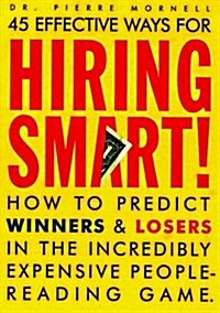 [중고] 45 Effective Ways for Hiring Smart! : How to Predict Winners and Losers in the Incredibly Expensive People-Reading Game (Hardcover, 1st)