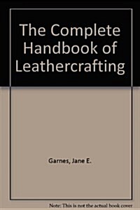 The Complete Handbook of Leathercrafting (Hardcover, 2nd)