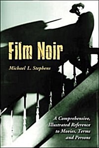 Film Noir: A Comprehensive, Illustrated Reference to Movies, Terms, and Persons (Hardcover)