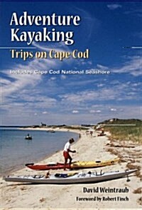 Adventure Kayaking: Trips in Cape Cod : Includes Cape Cod National Seashore (Paperback, 1 ed)