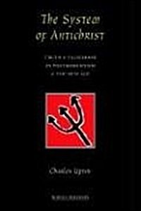 The System of Antichrist: Truth and Falsehood in Postmodernism and the New Age (Hardcover)