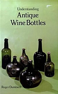 Understanding Antique Wine Bottles (Hardcover, 1st Ed.)