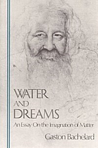 Water and Dreams: An Essay on the Imagination of Matter (Paperback)