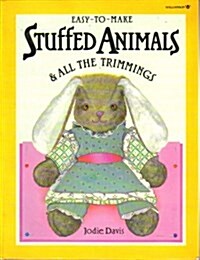 Easy-To-Make Stuffed Animals and All the Trimmings (Paperback, First Edition)