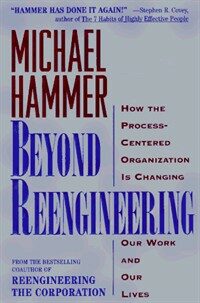 Beyond reengineering : how the process-centered organization is changing our work and our lives