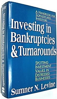 Investing in bankruptcies and turnarounds : spotting investment values in distressed businesses