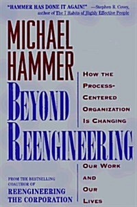 Beyond Reengineering: How the Process-Centered Organization Is Changing Our Work and Our Lives (Hardcover, 1st)