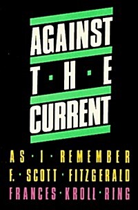 Against the Current: As I Remember F. Scott Fitzgerald (Hardcover, First Edition)