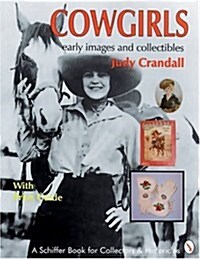 Cowgirls: Early Images and Collectibles: With Price Guide (Schiffer Book for Collectors & Historians) (Paperback)