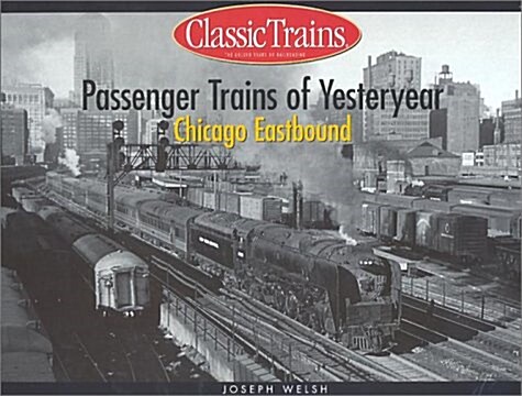 Passenger Trains of Yesteryear: Chicago Eastbound (Golden Years of Railroading) (Paperback)