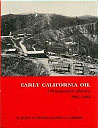 Early California Oil: A Photographic History, 1865-1940 (Montague History of Oil Series, Number Four) (Hardcover, 1st)