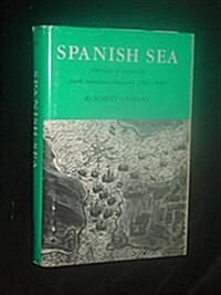 Spanish Sea: The Gulf of Mexico in North American Discovery 1500-1685 (Hardcover, 1st)