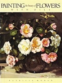 Painting the Beauty of Flowers With Oils (Paperback, New edition)