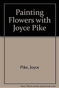 Painting Flowers With Joyce Pike (Paperback)