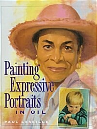 Painting Expressive Portraits in Oil (Hardcover, 1st)