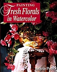 Painting Fresh Florals in Watercolor (Hardcover, 1st)