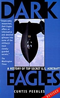 Dark Eagles: A History of Top Secret U.S. Aircraft Programs (Paperback, Revised)
