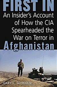 [중고] First In: An Insider‘s Account of How the CIA Spearheaded the War on Terror in Afghanistan (Hardcover, First Edition)