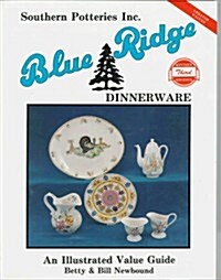 Blue Ridge Dinnerware: Southern Potteries Incorporated : An Illustrated Value Guide/Betty and Bill Newbound (Paperback, 3 Revised)