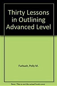 Thirty Lessons in Outlining Advanced Level (Paperback)