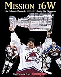 Mission 16W : Colorado Avalanche: 2000-01 Stanley Cup Champions (Hardcover)