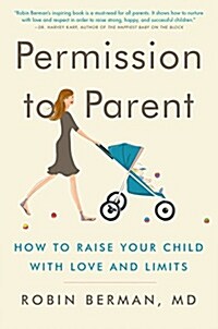 Permission to Parent: How to Raise Your Child with Love and Limits (Paperback)