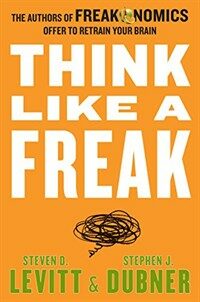 Think Like a Freak: The Authors of Freakonomics Offer to Retrain Your Brain (Mass Market Paperback, International) - 『괴짜처럼 생각하라』 원서
