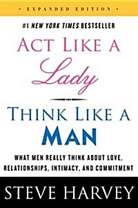 Act Like a Lady, Think Like a Man: What Men Really Think about Love, Relationships, Intimacy, and Commitment (Paperback, Expanded, Inter)