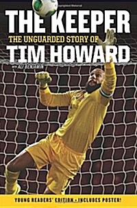 The Keeper: The Unguarded Story of Tim Howard Young Readers Edition (Hardcover)