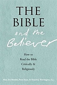 The Bible and the Believer: How to Read the Bible Critically and Religiously (Paperback)