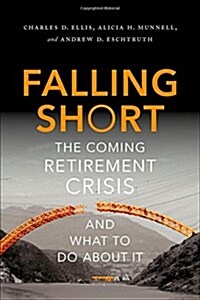Falling Short: The Coming Retirement Crisis and What to Do about It (Hardcover)