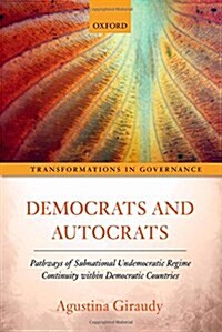 Democrats and Autocrats : Pathways of Subnational Undemocratic Regime Continuity Within Democratic Countries (Hardcover)