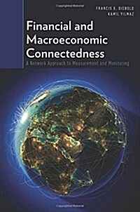 Financial and Macroeconomic Connectedness: A Network Approach to Measurement and Monitoring (Paperback)