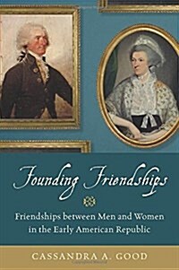 Founding Friendships: Friendships Between Men and Women in the Early American Republic (Hardcover)